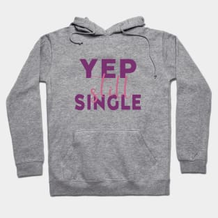 Yep, Still Single. Funny Anti Valentines Day Quote for all the Single People Out There. Hoodie